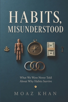 Paperback Habits, Misunderstood: Why Willpower Fails, Why Old Patterns Return, and What Really Makes Change Last Book