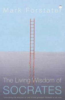 Paperback The Living Wisdom of Socrates : Ancient Philosophy for Modern Wisdom Book