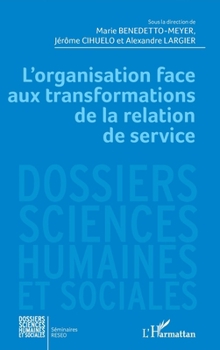 L'organisation face aux transformations de la relation de service (Dossiers Sciences Humaines Et Sociales) (French Edition)