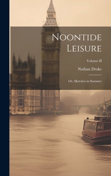 Hardcover Noontide Leisure: Or, Sketches in Summer; Volume II Book