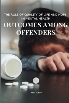 Paperback The Role of Quality of Life and Hope in Mental Health Outcomes Among Offenders Book