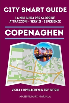 CITY SMART GUIDE COPENAGHEN. La mini guida per scoprire Attrazioni, Servizi ed Esperienze. (Italian Edition)