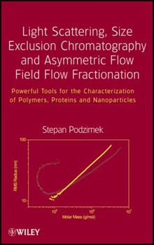 Hardcover Light Scattering, Size Exclusion Chromatography and Asymmetric Flow Field Flow Fractionation: Powerful Tools for the Characterization of Polymers, Pro Book