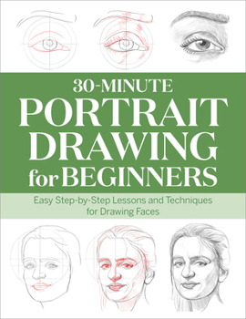 Paperback 30-Minute Portrait Drawing for Beginners: Easy Step-By-Step Lessons and Techniques for Drawing Faces Book