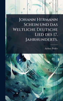 Johann Hermann Schein und das Weltliche Deutsche Lied des 17. Jahrhunderts. (German Edition)
