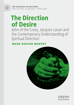Hardcover The Direction of Desire: John of the Cross, Jacques Lacan and the Contemporary Understanding of Spiritual Direction Book