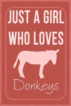 Just a Girl Who Loves Donkeys: Donkey Lovers Lined Notebook, Journal, Composition Notebook, Gifts for Donkey Lovers Notebook/ and Journal Blank Lined , Perfect Gift. Diary, Notebook