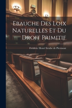 Paperback Ebauche Des Loix Naturelles Et Du Droit Primitif [French] Book