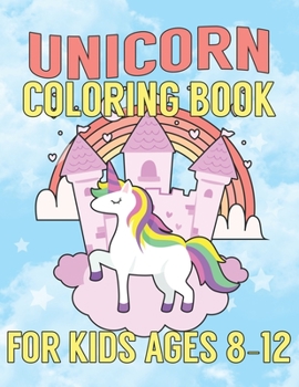 Paperback Unicorn Coloring Book for Kids Ages 8-12: Unicorns Coloring Pages with Fun and Creative Book