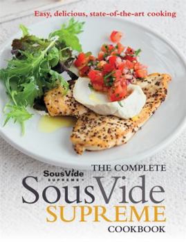 Paperback The Complete Sous Vide Supreme Cookbook: Easy, Delicious, State-Of-The-Art Cooking Book