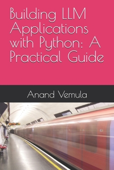 Paperback Building LLM Applications with Python: A Practical Guide Book