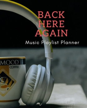 Back Here Again: DJ mix playlist journal Weekly Planner for Work and Personal Everyday Use Jazz, Rap, Love, Soul and others | Review Playlist Diary Journal