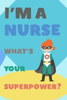 Paperback I'm a Nurse What's Your Superpower?: Notebook for Medical Miracle Workers Book