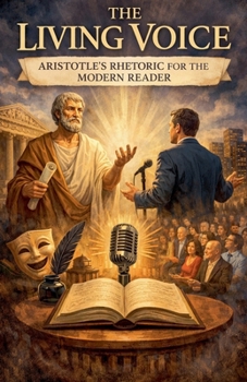 Paperback The Living Voice Aristotle's Rhetoric for the Modern Reader Book