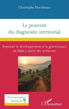 Le pouvoir du diagnostic territorial: Repenser le développement et la gouvernance en Haïti à partir des territoires (Documentation Haïtienne) (French Edition)