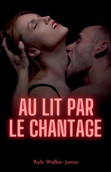 Au lit par le chantage (French Edition)