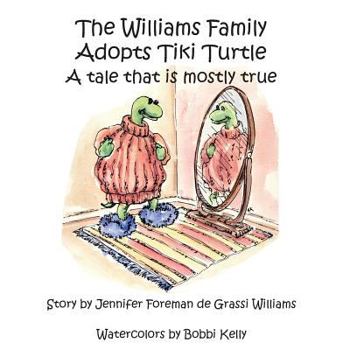 Paperback The Williams Family Adopts Tiki Turtle: A Tale That is Mostly True Book