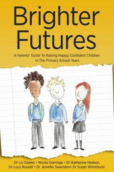 Paperback Brighter Futures: A Parent's Guide to Raising Happy, Confident Children in the Primary School Years Book