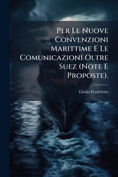 Paperback Per Le Nuove Convenzioni Marittime E Le Comunicazioni Oltre Suez (Note E Proposte). [Italian] Book