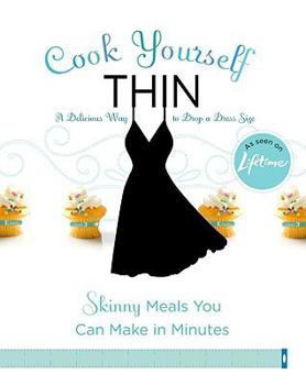 Paperback Cook Yourself Thin: Skinny Meals You Can Make in Minutes Book