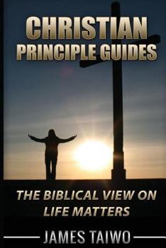 Paperback Christian Principle Guides: The Biblical View On Life Matters Book