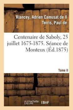 Paperback Centenaire de Saboly, 25 Juillet 1675-1875. Tome II. Séance de Monteux [French] Book