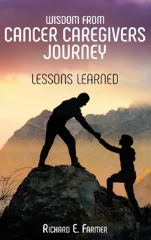Hardcover Wisdom From Cancer Caregivers Journey: Lessons Learned Book