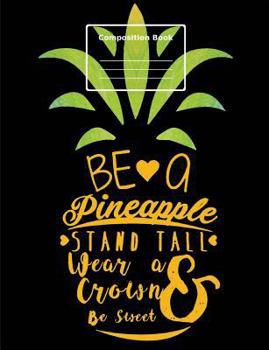 Paperback Be a Pineapple, Composition Notebook: college ruled, 7.44" x 9.69"(18.9 x 24.61 cm) 108 pages Book