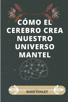 Paperback Cómo El Cerebro Crea Nuestro Universo Mentál [Spanish] Book