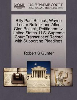Billy Paul Bullock, Wayne Lester Bullock and Allen Glen Bolluck, Petitioners, v. United States. U.S. Supreme Court Transcript of Record with Supporting Pleadings