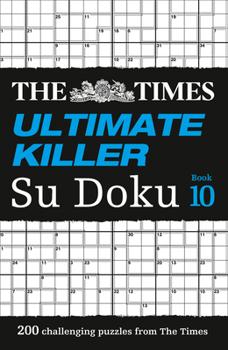 Paperback The Times Ultimate Killer Su Doku Book 10: 200 of the Deadliest Su Doku Puzzles Book
