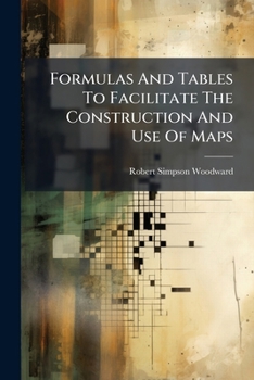 Paperback Formulas And Tables To Facilitate The Construction And Use Of Maps Book