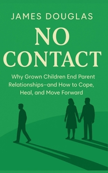 Paperback No Contact: Why Grown Children End Parent Relationships-and How to Cope, Heal, and Move Forward Book