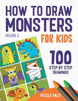 Paperback How To Draw Monsters Volume 2: 100 Step By Step Drawings For Kids Ages 4 to 8 Book