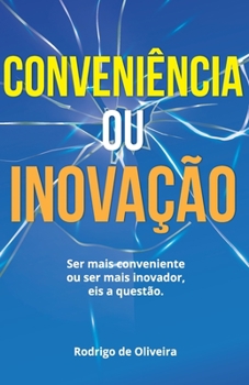 Paperback Conveniência ou Inovação?: Ser mais Conveniente ou mais Inovador. Eis a questão [Portuguese] Book