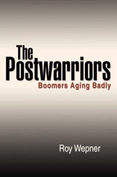Paperback The Postwarriors: Boomers Aging Badly Book