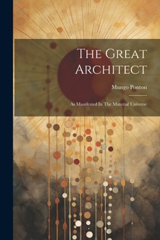 Paperback The Great Architect: As Manifested In The Material Universe Book