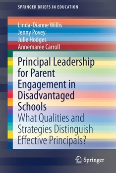 Paperback Principal Leadership for Parent Engagement in Disadvantaged Schools: What Qualities and Strategies Distinguish Effective Principals? Book
