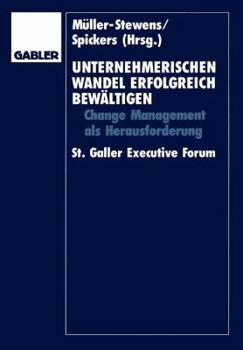 Paperback Unternehmerischen Wandel Erfolgreich Bewältigen: Change-Management ALS Herausforderung St. Galler Executive Forum [German] Book