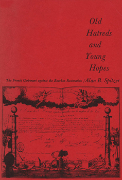 Hardcover Old Hatreds and Young Hopes: The French Carbonari Against the Bourbon Restoration Book