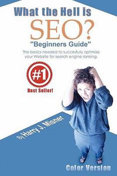 Paperback What The Hell Is Seo "Beginners Guide" Color Version: The Basics Needed To Successfully Optimize Your Website For Search Engine Ranking Book
