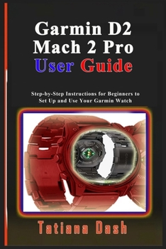 Paperback Garmin D2 Mach 2 Pro User Guide: Step-by-Step Instructions for Beginners to Set Up and Use Your Garmin Watch Book
