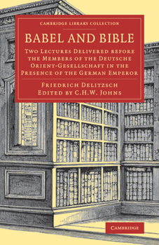 Paperback Babel and Bible: Two Lectures Delivered Before the Members of the Deutsche Orient-Gesellschaft in the Presence of the German Emperor Book