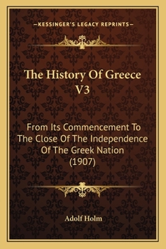 Paperback The History Of Greece V3: From Its Commencement To The Close Of The Independence Of The Greek Nation (1907) Book