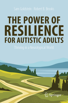The Power of Resilience For Adults With Autism Spectrum Disorder: Strategies for Thriving in a Neurotypical World (Copernicus Books)