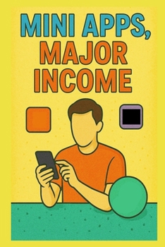 Paperback Mini Apps - Major Income: Develop micro products and launch them with zero startup cost Book