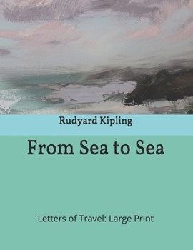 From Sea to Sea: Letters of Travel: Large Print