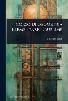Paperback Corso Di Geometria Elementare, E Sublime [Italian] Book
