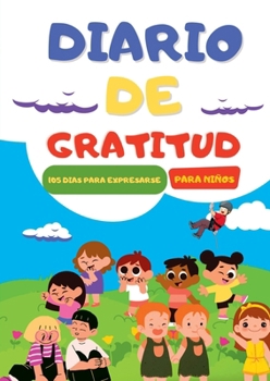 Diario de Gratitud para niños: 105 Dias para Expresarse (Spanish Edition)