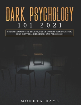 Paperback Dark Psychology 101 2021: Understanding the Techniques of Covert Manipulation, Mind Control, Influence, and Persuasion Book